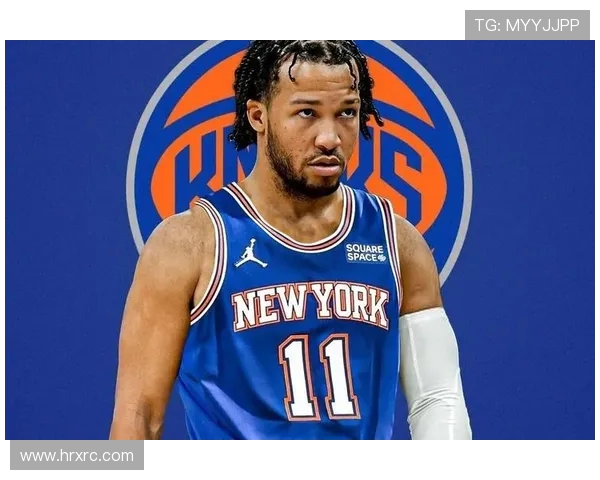 杰伦·布伦森带领纽约尼克斯崛起成为东部强队核心球员的背后故事 杰伦·布伦森带领纽约尼克斯崛起成为东部强队核心球员的背后故事